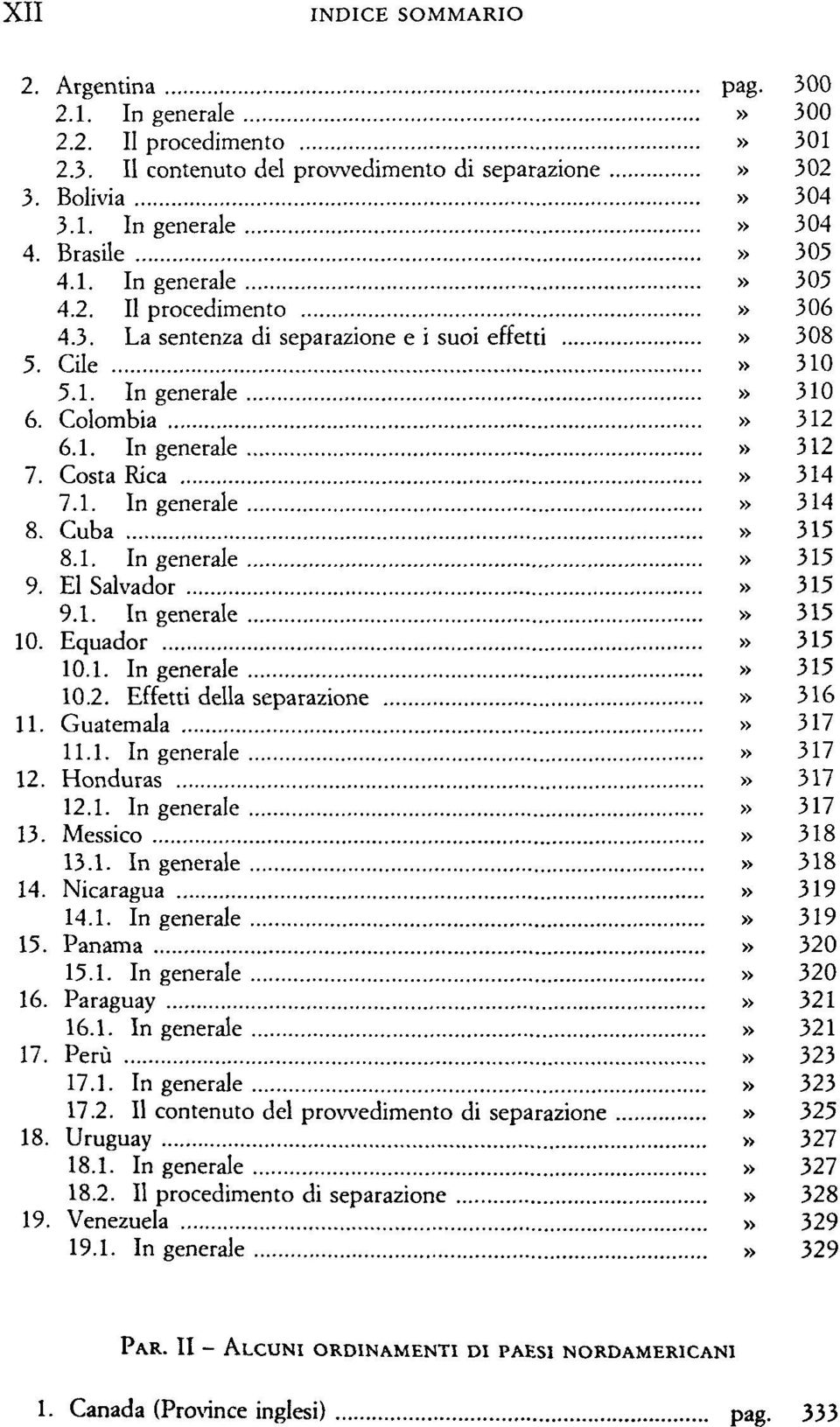 Costa Rica» 314 7.1. Ingenerale» 314 8. Cuba» 315 8.1. In generale» 315 9. ElSalvador» 315 9.1. In generale» 315 10. Equador» 315 10.1. In generale» 315 10.2. Effetti della separazione» 316 11.