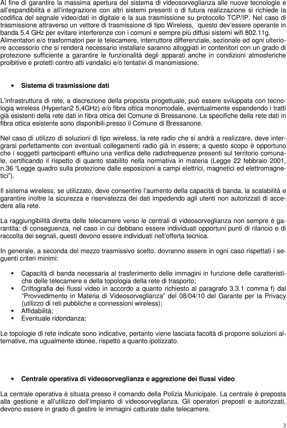 Nel caso di trasmissione attraverso un vettore di trasmissione di tipo Wireless, questo dev essere operante in banda 5.