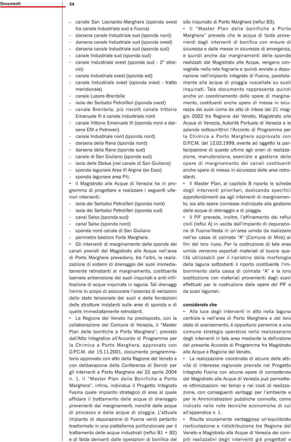 (sponda ovest - tratto meridionale) - canale Lusore-Brentelle - isola dei Serbatoi Petroliferi (sponda ovest) - canale Brentella, più risvolti canale Vittorio Emanuele III e canale Industriale nord -