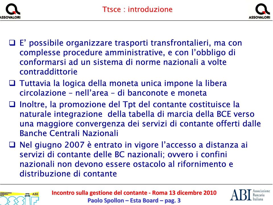 della tabella di marcia della BCE vers una maggire cnvergenza dei servizi di cntante fferti dalle Banche Centrali Nazinali Nel giugn 2007 è entrat in vigre l access a distanza ai