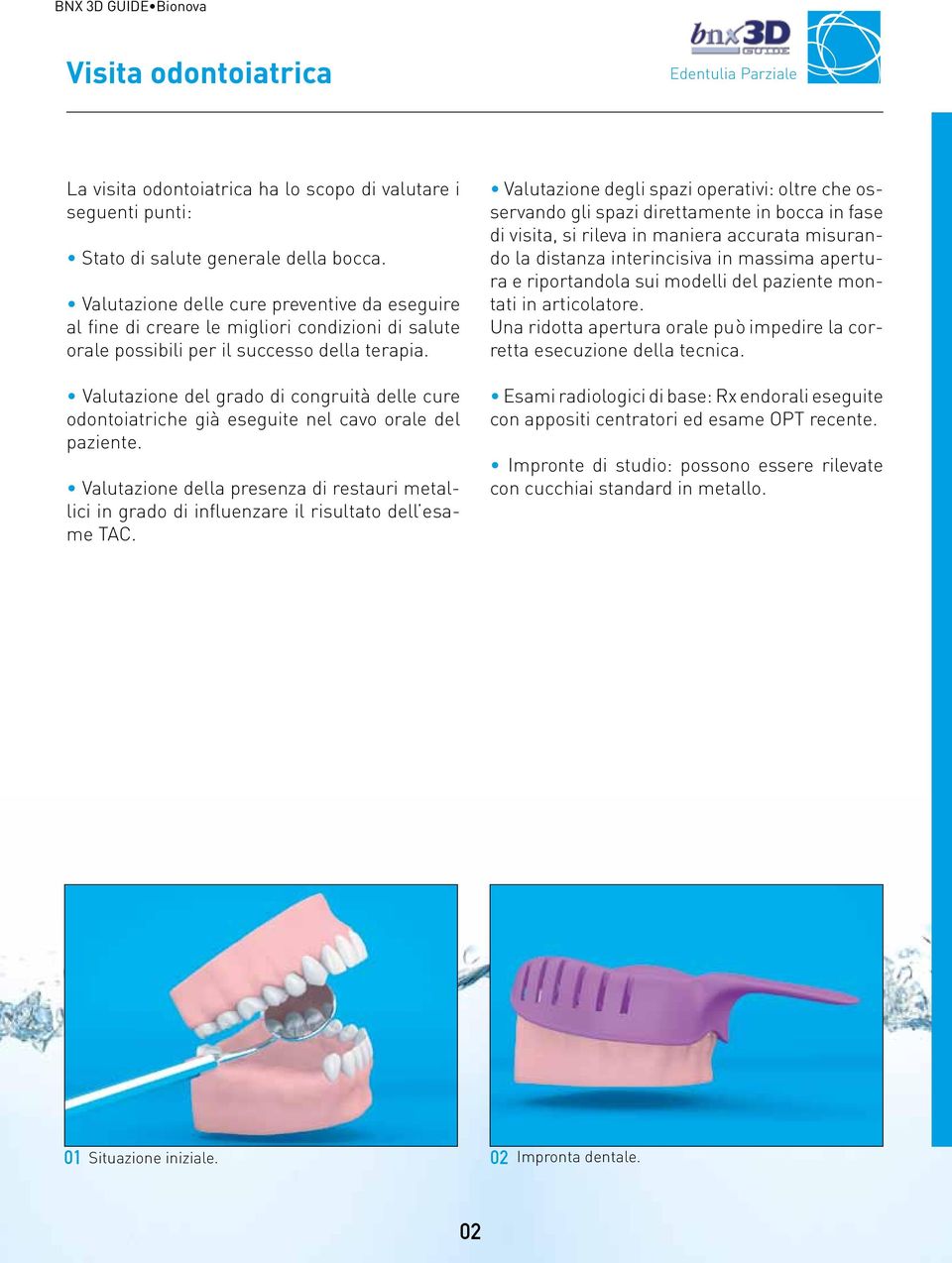 Valutazione del grado di congruità delle cure odontoiatriche già eseguite nel cavo orale del paziente.