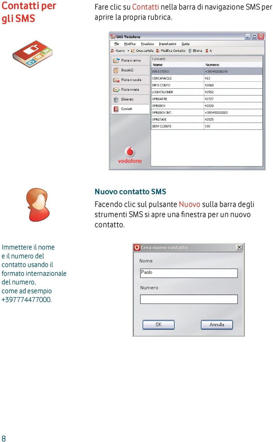 Nuovo contatto SMS Facendo clic sul pulsante Nuovo sulla barra degli strumenti SMS si