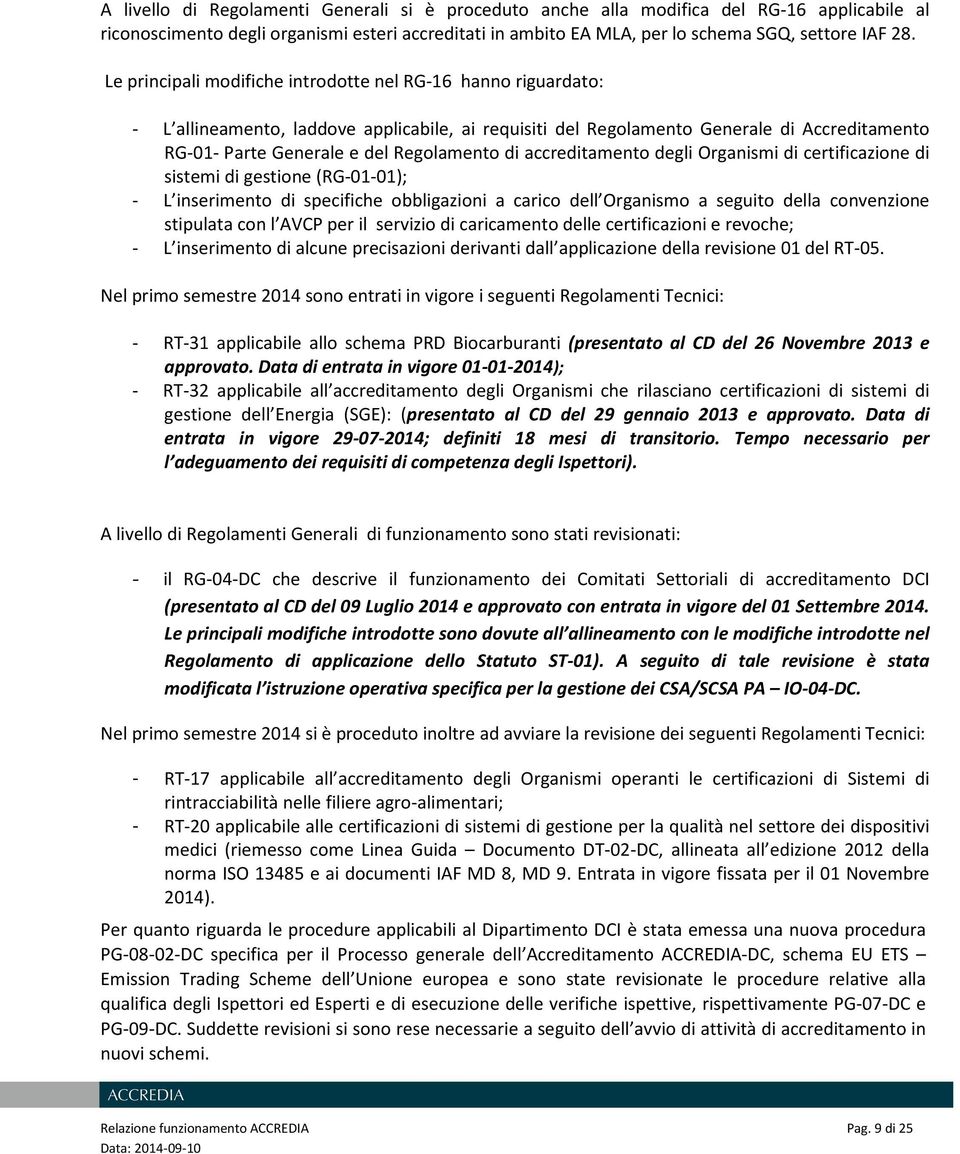 di accreditamento degli Organismi di certificazione di sistemi di gestione (RG-01-01); - L inserimento di specifiche obbligazioni a carico dell Organismo a seguito della convenzione stipulata con l