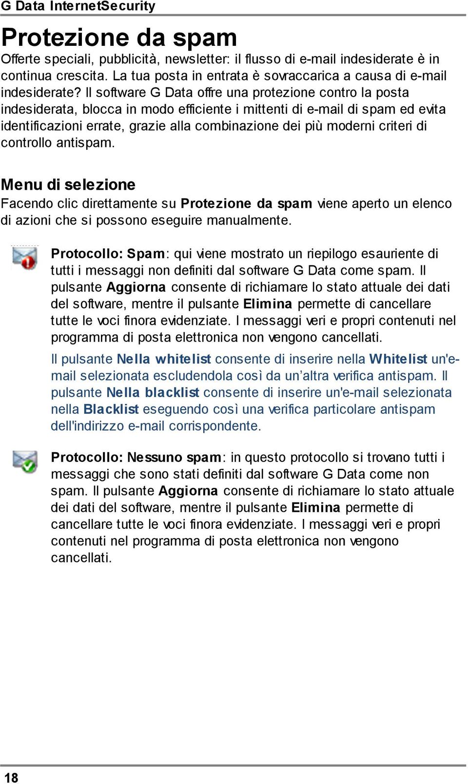 criteri di controllo antispam. Menu di selezione Facendo clic direttamente su Protezione da spam viene aperto un elenco di azioni che si possono eseguire manualmente.