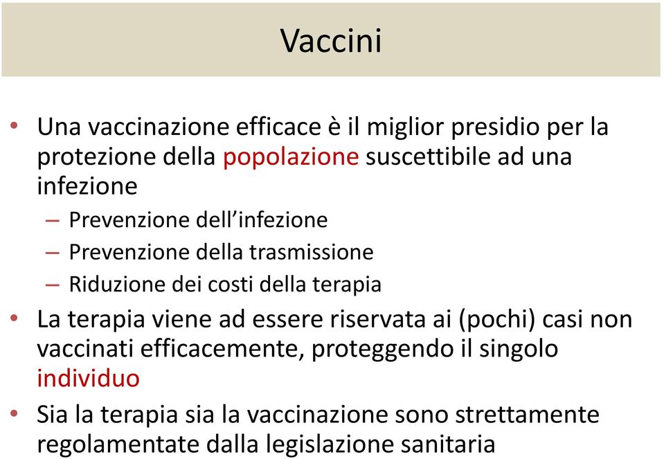 terapia La terapia viene ad essere riservata ai (pochi) casi non vaccinati efficacemente, proteggendo il