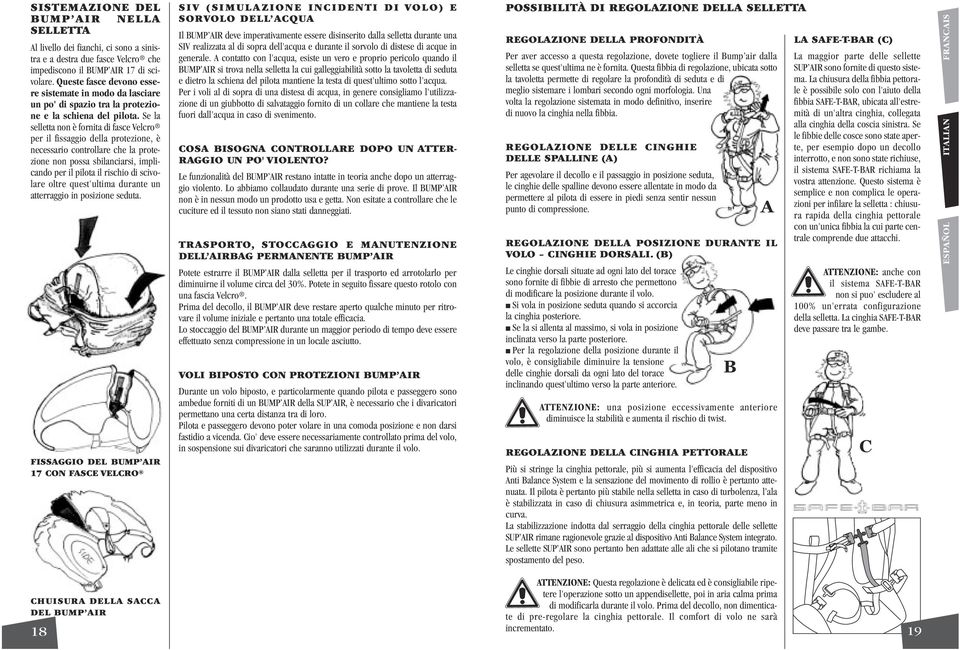 Se la selletta non è fornita di fasce Velcro per il fissaggio della protezione, è necessario controllare che la protezione non possa sbilanciarsi, implicando per il pilota il rischio di scivolare