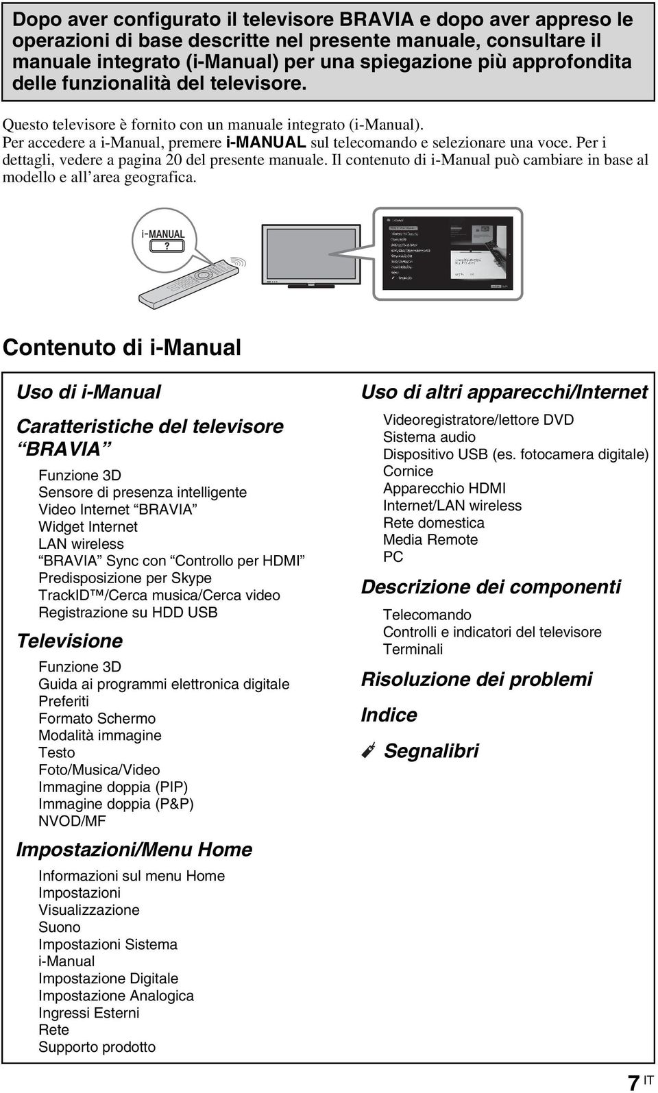 Per i dettagli, vedere a pagina 20 del presente manuale. Il contenuto di i-manual può cambiare in base al modello e all area geografica.