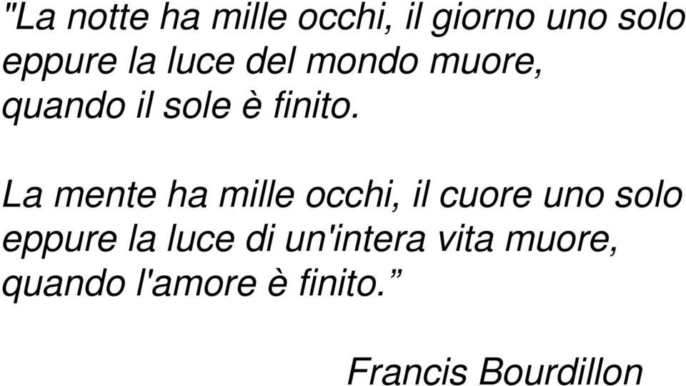 La mente ha mille occhi, il cuore uno solo eppure la