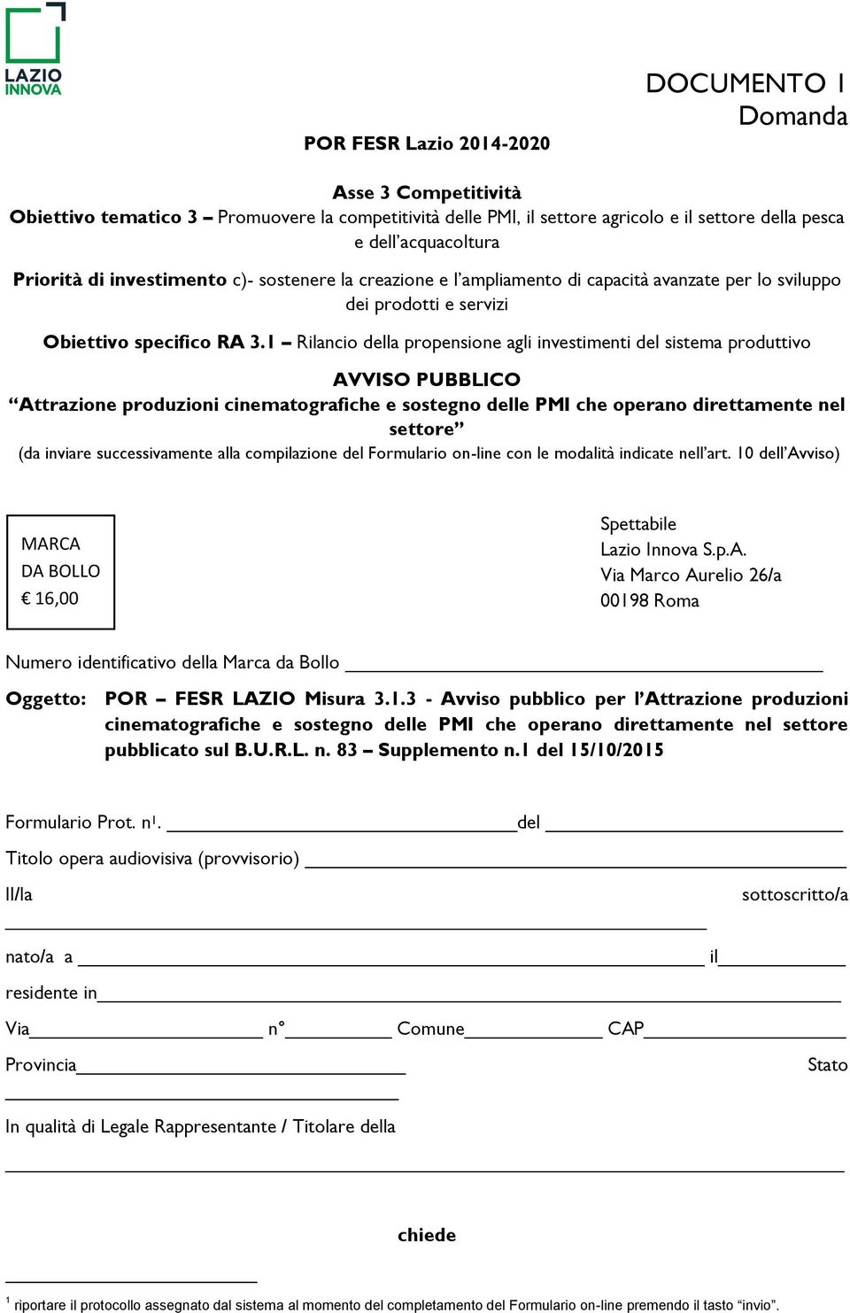 1 Rilancio della propensione agli investimenti del sistema produttivo AVVISO PUBBLICO Attrazione produzioni cinematografiche e sostegno delle PMI che operano direttamente nel settore (da inviare