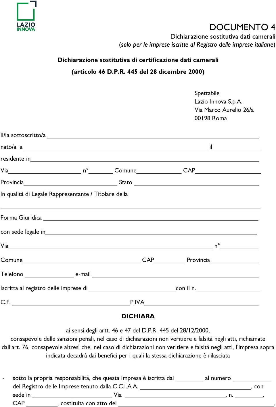 legale in Via n Comune CAP Provincia Telefono e-mail Iscritta al registro delle imprese di con il n. C.F. P.IVA DICHIARA