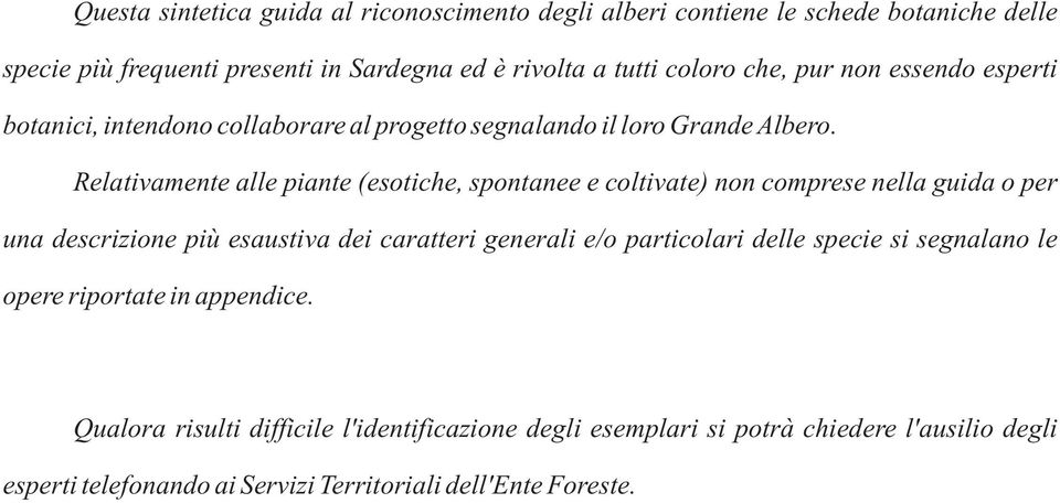 Relativamente alle piante (esotiche, spontanee e coltivate) non comprese nella guida o per una descrizione più esaustiva dei caratteri generali e/o particolari