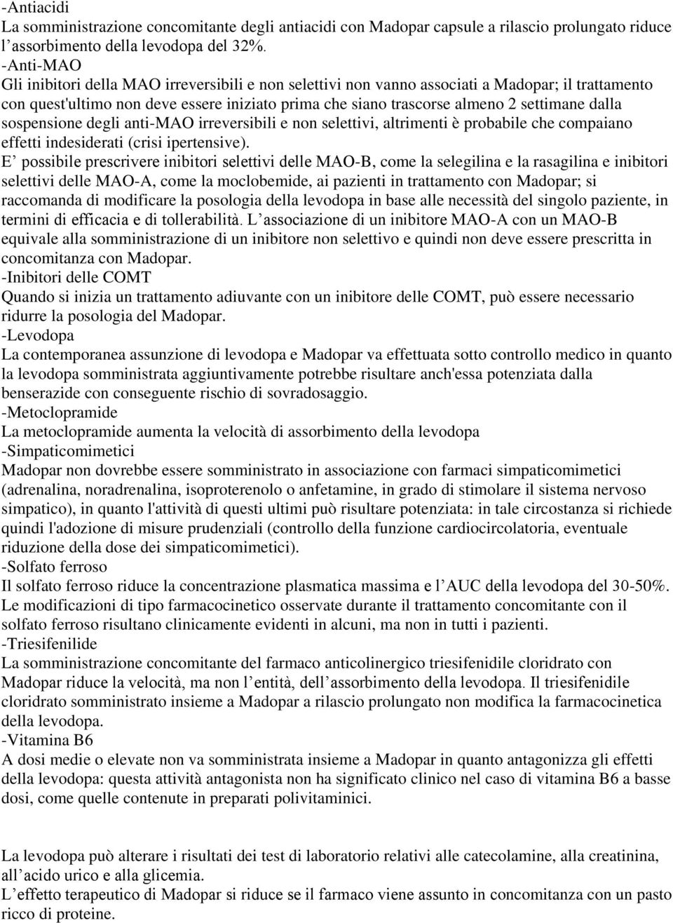 dalla sospensione degli anti-mao irreversibili e non selettivi, altrimenti è probabile che compaiano effetti indesiderati (crisi ipertensive).