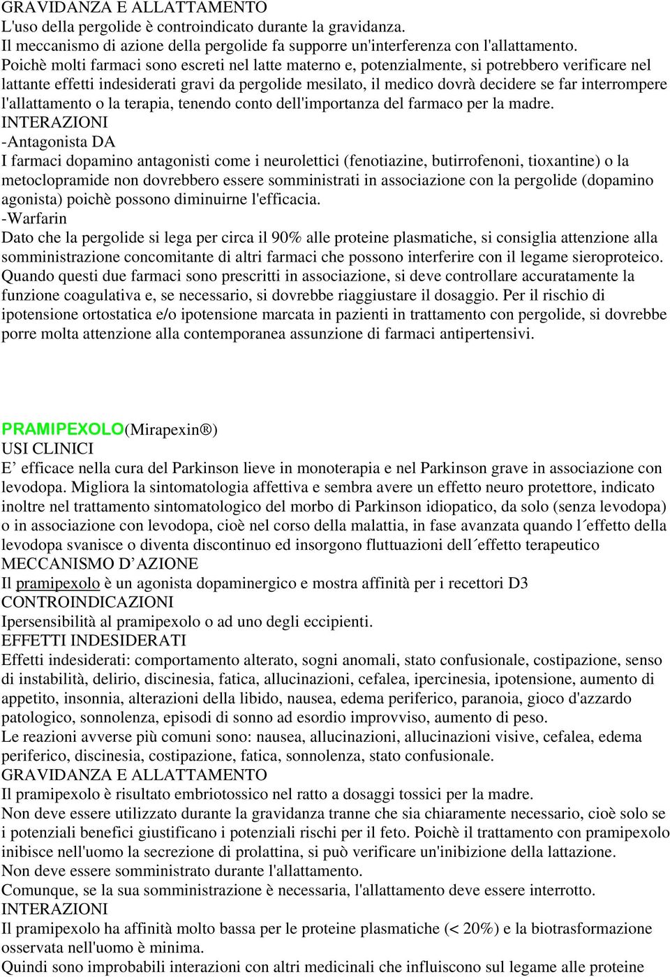 interrompere l'allattamento o la terapia, tenendo conto dell'importanza del farmaco per la madre.