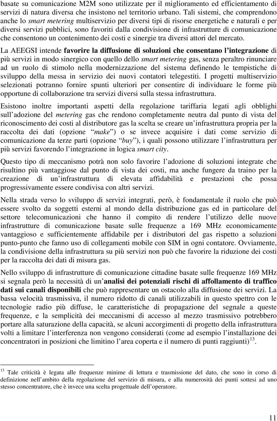 infrastrutture di comunicazione che consentono un contenimento dei costi e sinergie tra diversi attori del mercato.