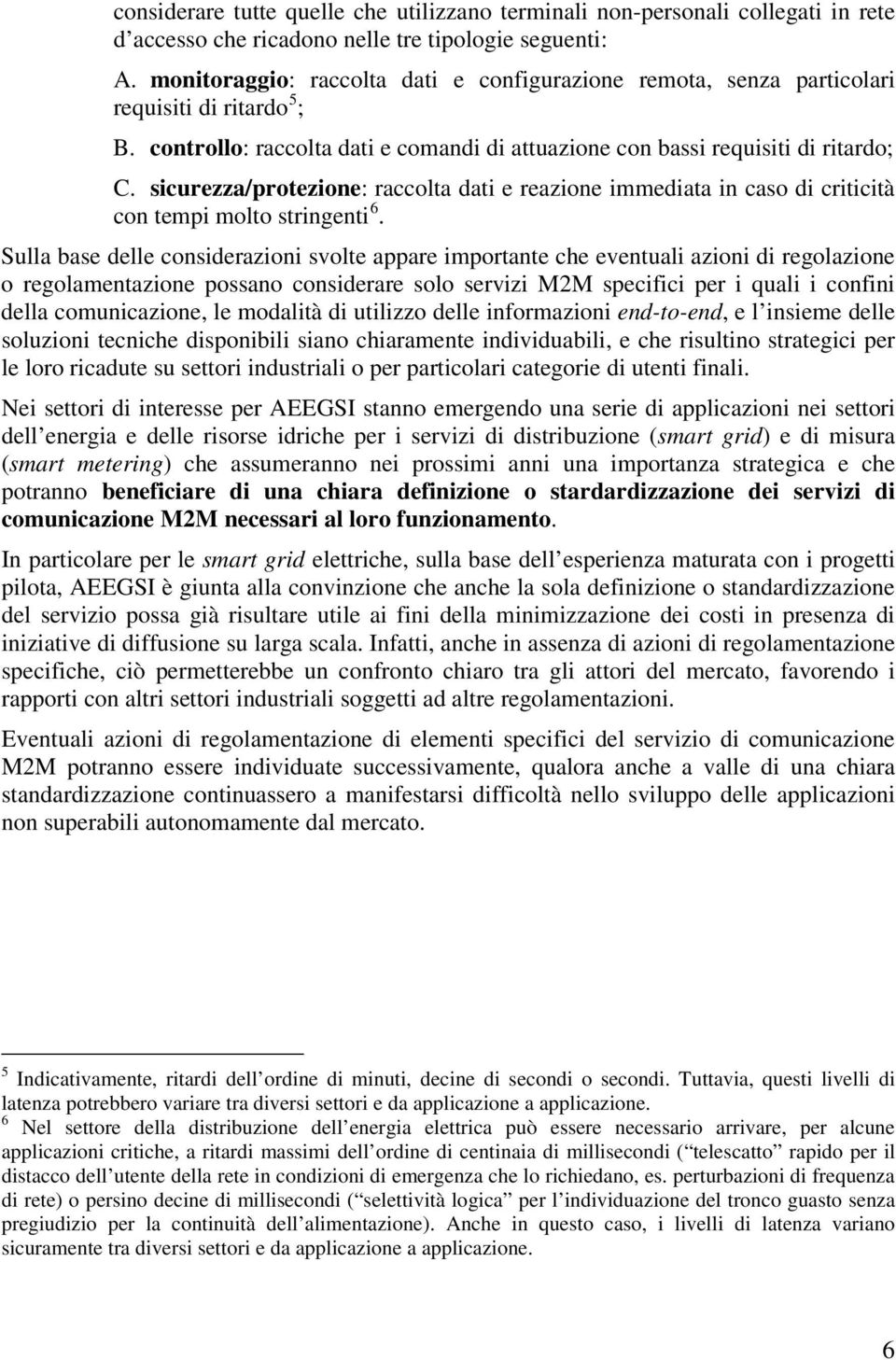 sicurezza/protezione: raccolta dati e reazione immediata in caso di criticità con tempi molto stringenti 6.