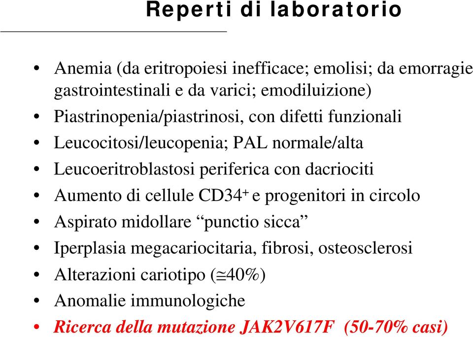 Leucoeritroblastosi periferica con dacriociti Aumento di cellule CD34 + e progenitori in circolo Aspirato midollare punctio