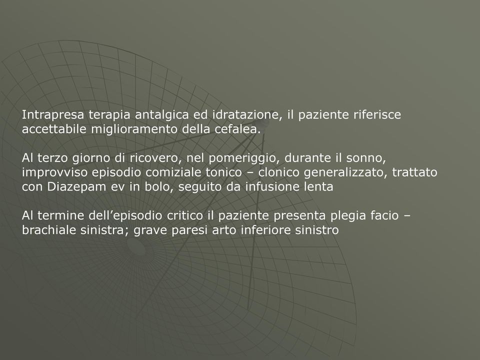 Al terzo giorno di ricovero, nel pomeriggio, durante il sonno, improvviso episodio comiziale tonico