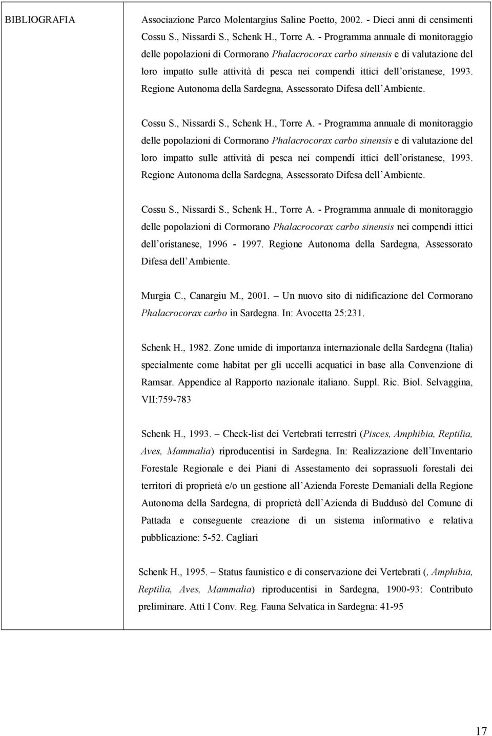 Regione Autonoma della Sardegna, Assessorato Difesa dell Ambiente. Cossu S., Nissardi S., Schenk H., Torre A.