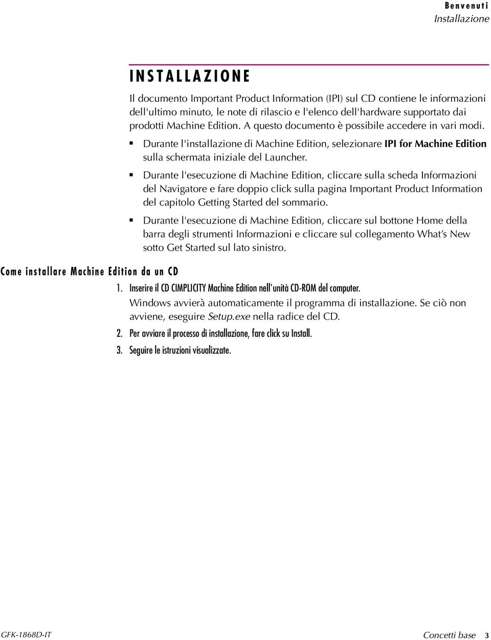 Durante l'esecuzione di Machine Edition, cliccare sulla scheda Informazioni del Navigatore e fare doppio click sulla pagina Important Product Information del capitolo Getting Started del sommario.