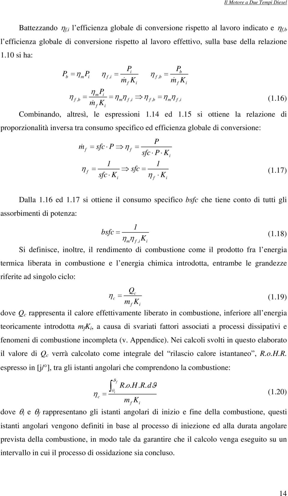 15 si ottiene la relazione di proporzionalità inversa tra consumo specifico ed efficienza globale di conversione: P m f = sfc P η f = sfc P K 1 1 η f = sfc = sfc K η K i f i i (1.17) Dalla 1.16 ed 1.