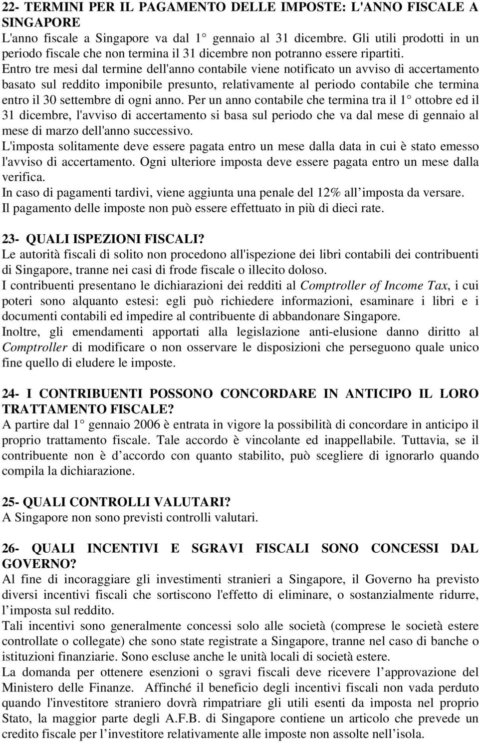 Entro tre mesi dal termine dell'anno contabile viene notificato un avviso di accertamento basato sul reddito imponibile presunto, relativamente al periodo contabile che termina entro il 30 settembre