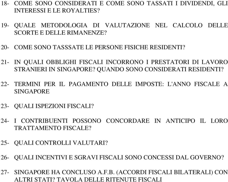 22- TERMINI PER IL PAGAMENTO DELLE IMPOSTE: L'ANNO FISCALE A SINGAPORE 23- QUALI ISPEZIONI FISCALI? 24- I CONTRIBUENTI POSSONO CONCORDARE IN ANTICIPO IL LORO TRATTAMENTO FISCALE?