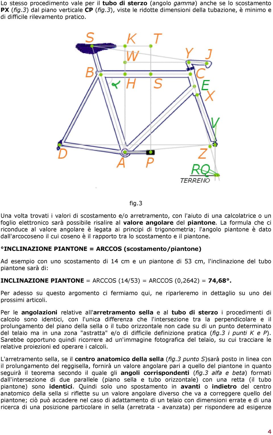 3 Una volta trovati i valori di scostamento e/o arretramento, con l'aiuto di una calcolatrice o un foglio elettronico sarà possibile risalire al valore angolare del piantone.