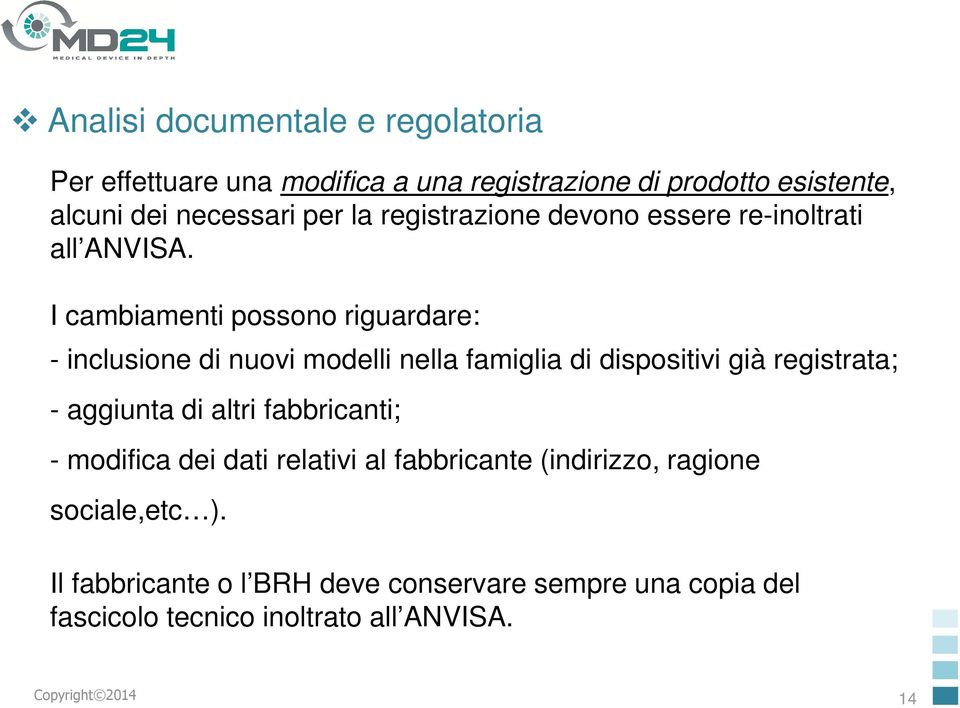 I cambiamenti possono riguardare: - inclusione di nuovi modelli nella famiglia di dispositivi già registrata; - aggiunta di altri