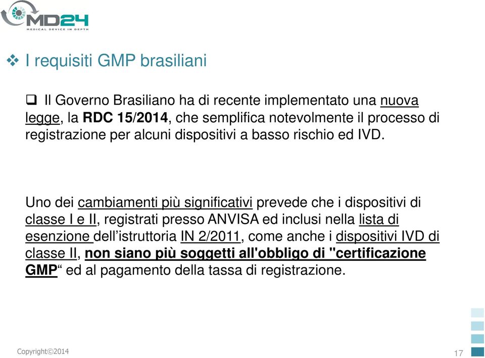 Uno dei cambiamenti più significativi prevede che i dispositivi di classe I e II, registrati presso ANVISA ed inclusi nella lista di