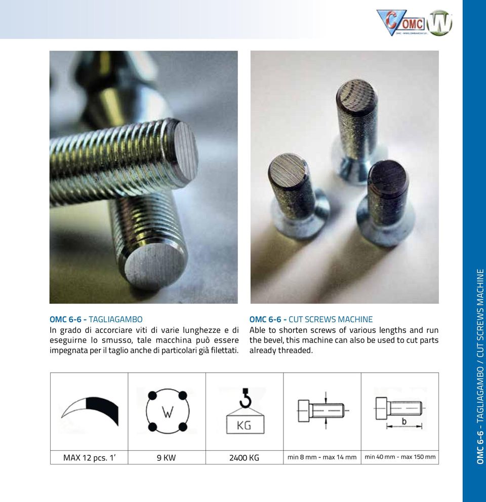 OMC 6-6 - CUT SCREWS MACHINE Able to shorten screws of various lengths and run the bevel, this machine can also