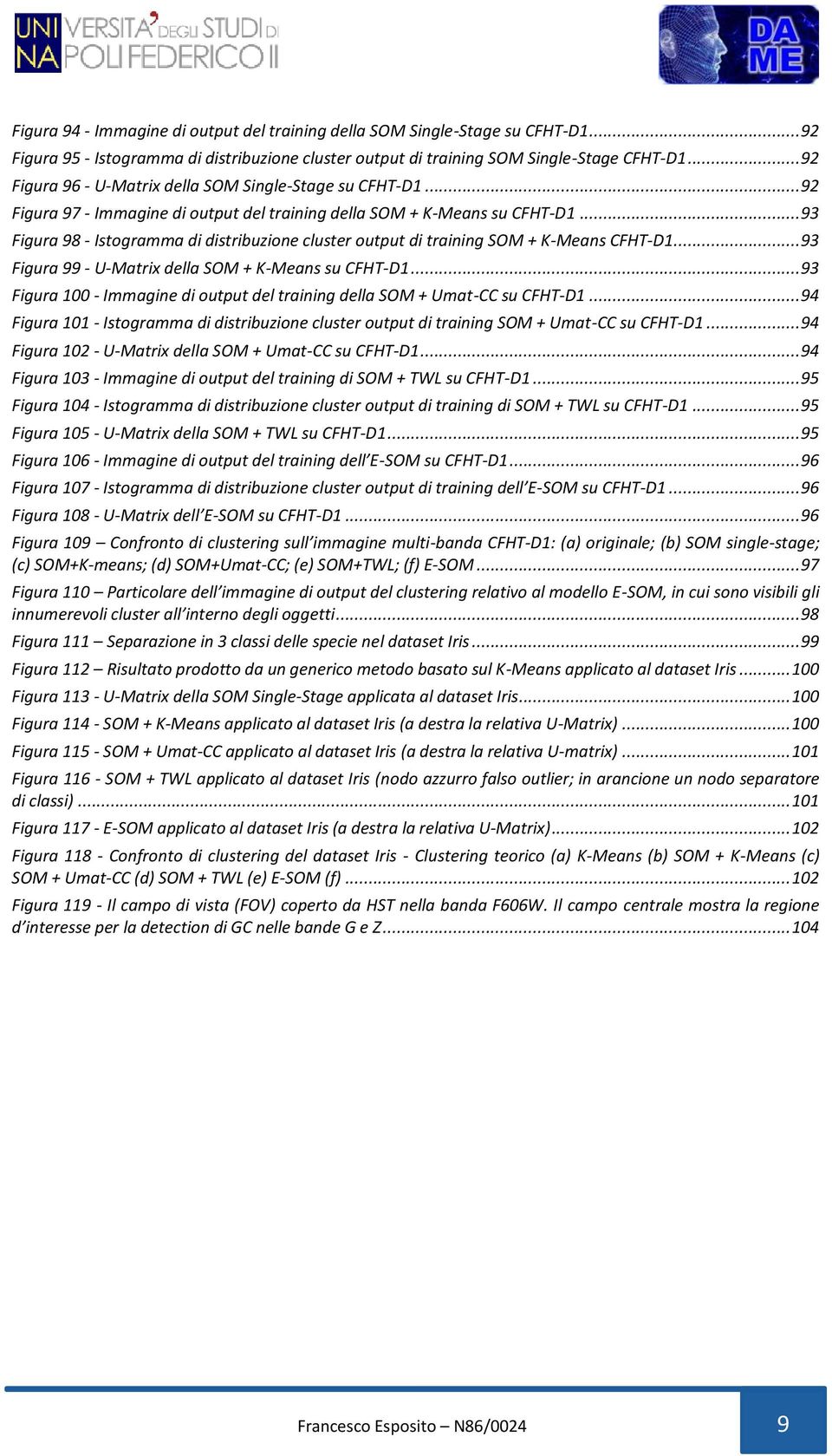 .. 93 Figura 98 - Istogramma di distribuzione cluster output di training SOM + K-Means CFHT-D1... 93 Figura 99 - U-Matrix della SOM + K-Means su CFHT-D1.