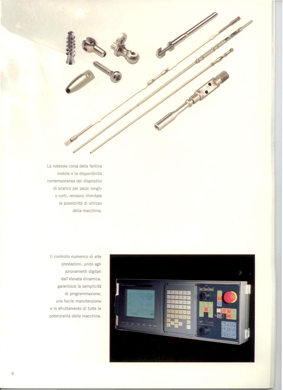Il controllo numerico di alte prestazioni, unito agli azionamenti digitali dall'elevata dinamica,