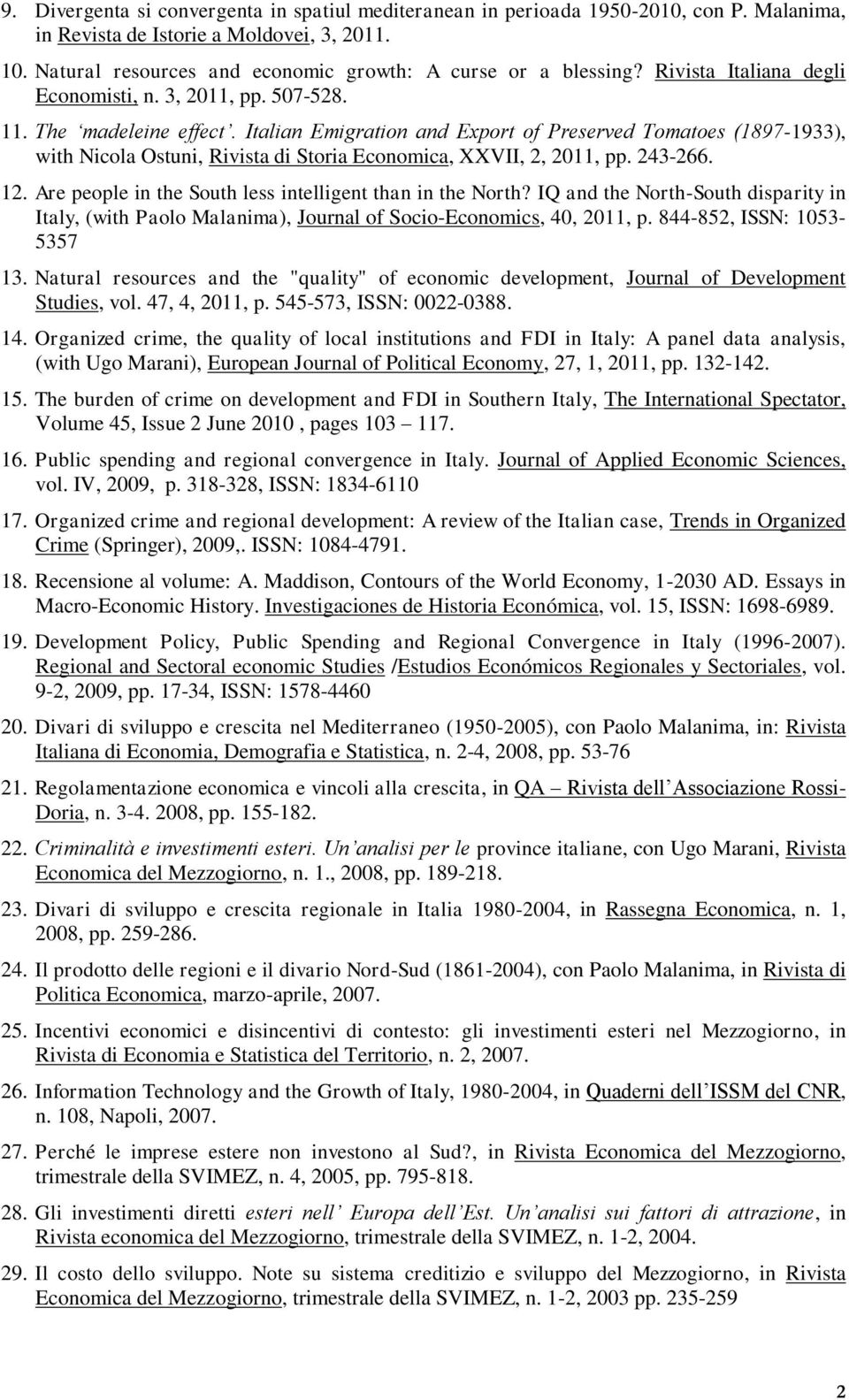 Italian Emigration and Export of Preserved Tomatoes (1897-1933), with Nicola Ostuni, Rivista di Storia Economica, XXVII, 2, 2011, pp. 243-266. 12.