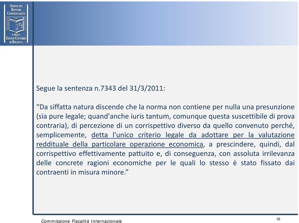 questa suscettibile di prova contraria), di percezione di un corrispettivo diverso da quello convenuto perché, semplicemente, detta l'unico criterio legale