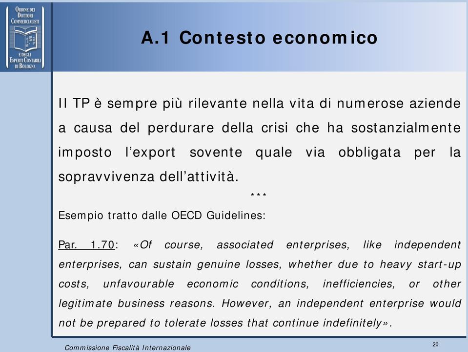 70: «Of course, associated enterprises, like independent enterprises, can sustain genuine losses, whether due to heavy start-up costs, unfavourable