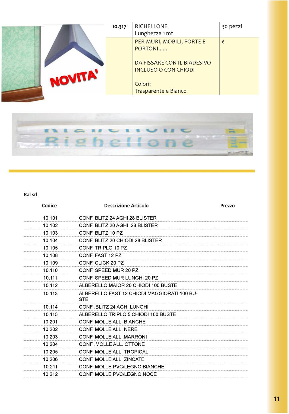 CLICK 20 PZ 10.110 CONF. SPEED MUR 20 PZ 10.111 CONF. SPEED MUR LUNGHI 20 PZ 10.112 ALBERELLO MAIOR 20 CHIODI 100 BUSTE 10.113 ALBERELLO FAST 12 CHIODI MAGGIORATI 100 BU- STE 10.114 CONF.