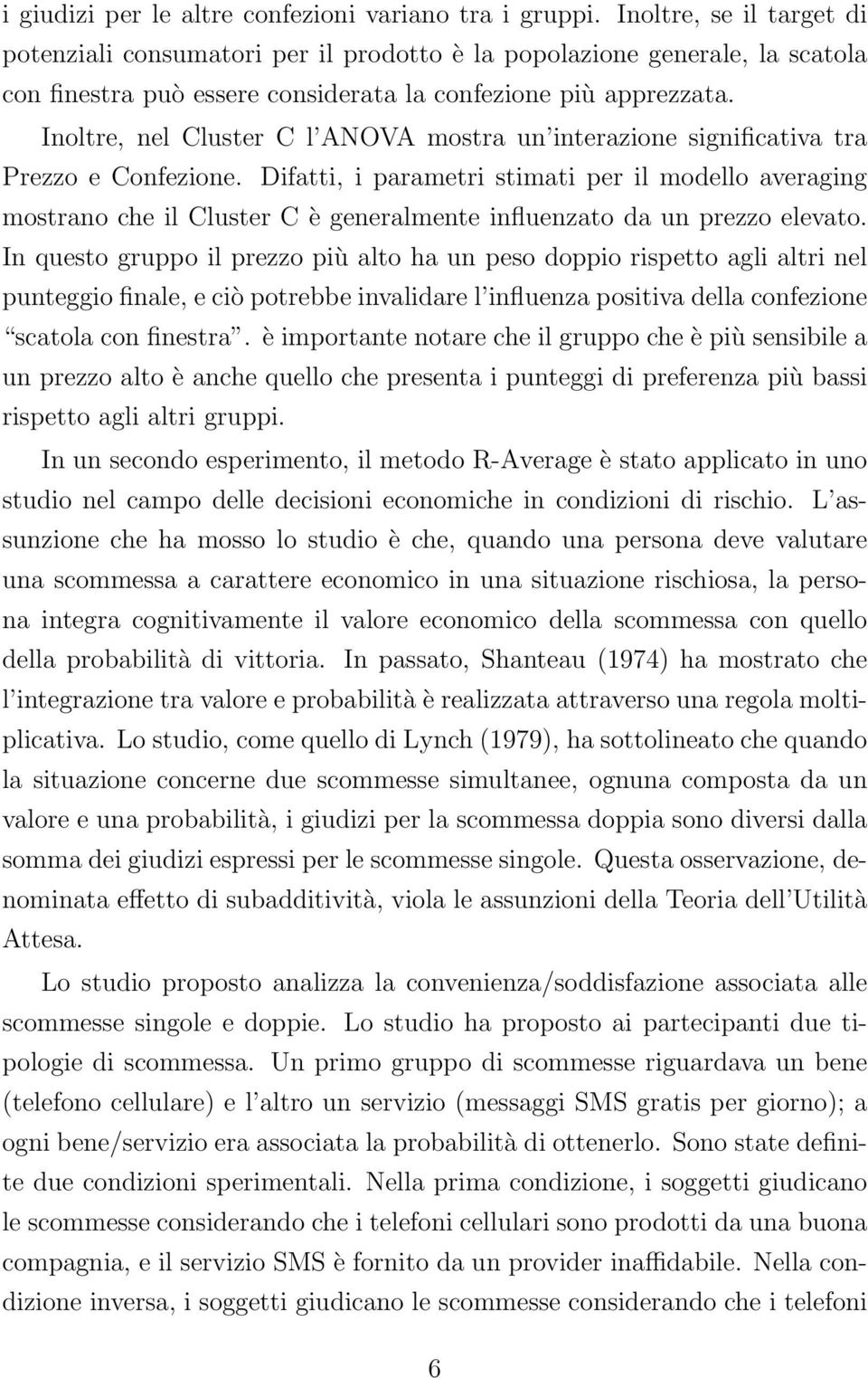 Inoltre, nel Cluster C l ANOVA mostra un interazione significativa tra Prezzo e Confezione.