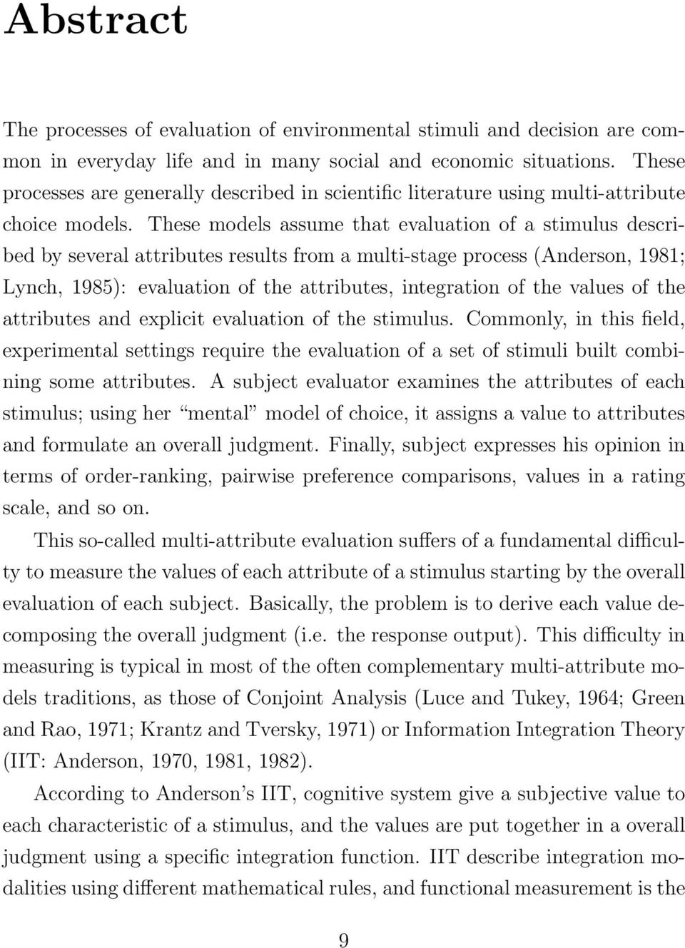 These models assume that evaluation of a stimulus described by several attributes results from a multi-stage process (Anderson, 1981; Lynch, 1985): evaluation of the attributes, integration of the