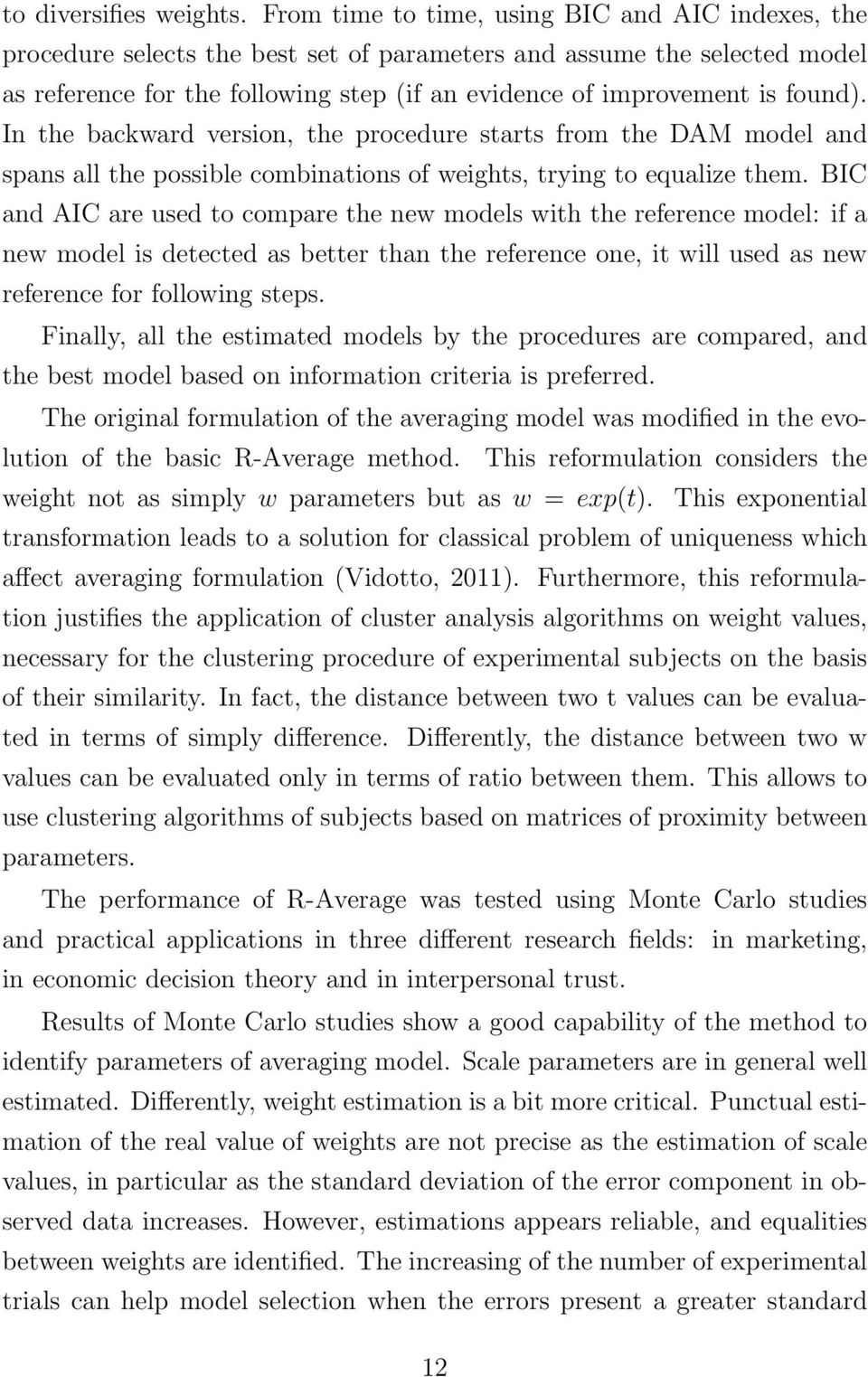 found). In the backward version, the procedure starts from the DAM model and spans all the possible combinations of weights, trying to equalize them.