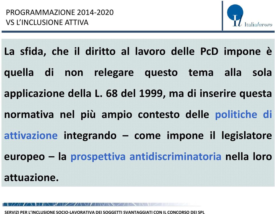 68 del 1999, ma di inserire questa normativa nel più ampio contesto delle politiche di