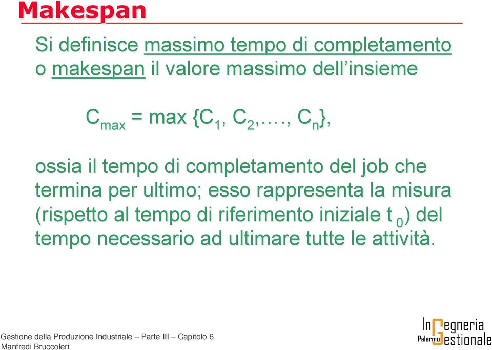 , C n }, ossia il tempo di completamento del job che termina per ultimo; esso