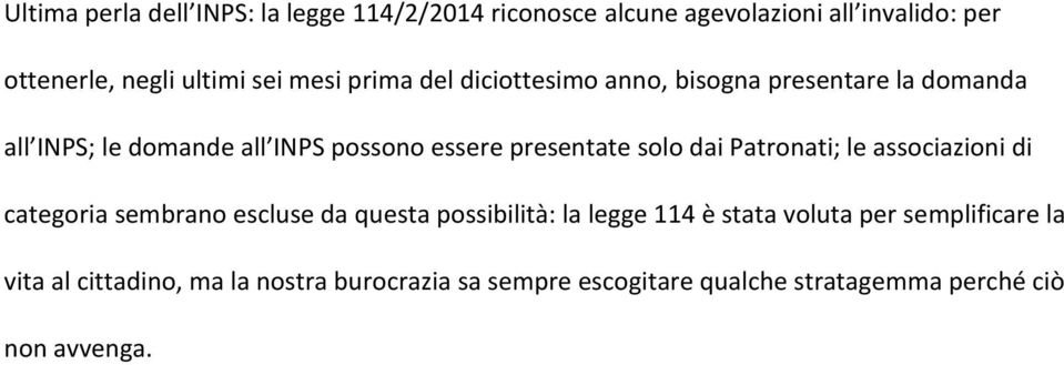 solo dai Patronati; le associazioni di categoria sembrano escluse da questa possibilità: la legge 114 è stata voluta per