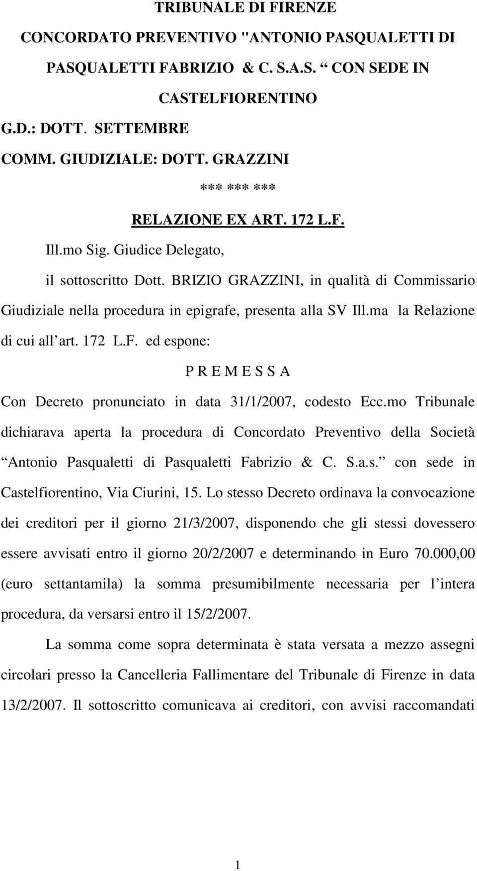 BRIZIO GRAZZINI, in qualità di Commissario Giudiziale nella procedura in epigrafe, presenta alla SV Ill.ma la Relazione di cui all art. 172 L.F.