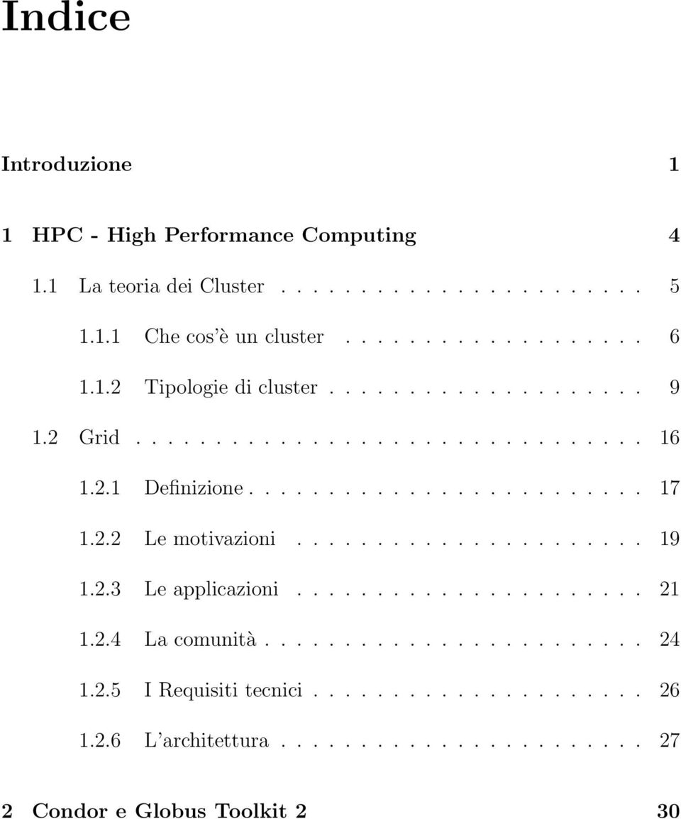 2.2 Le motivazioni...................... 19 1.2.3 Le applicazioni...................... 21 1.2.4 La comunità........................ 24 1.2.5 I Requisiti tecnici.