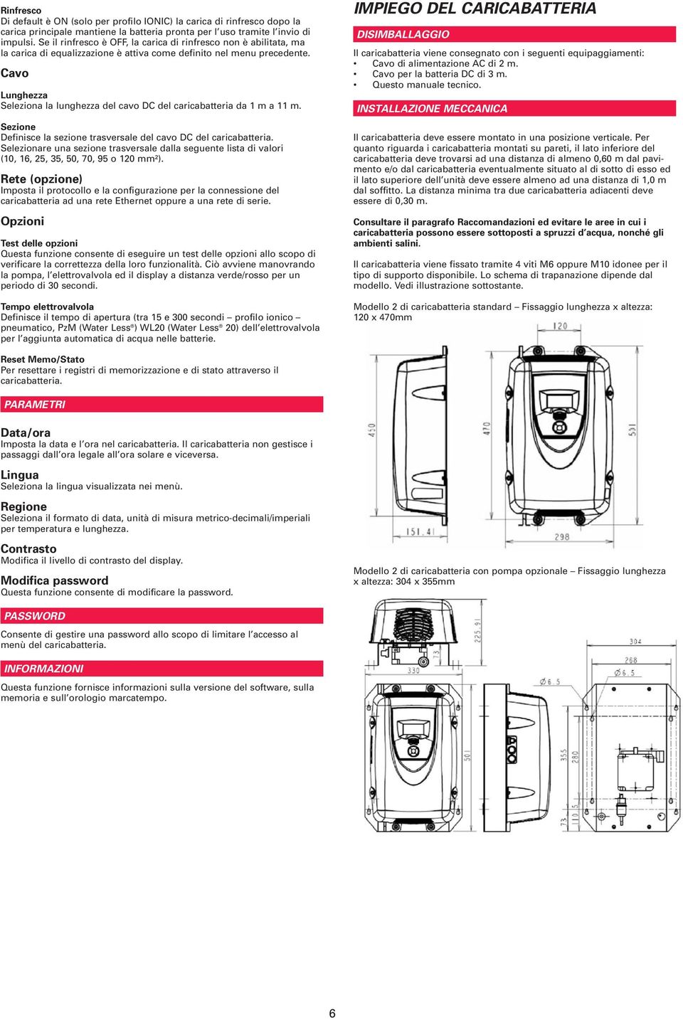 Cavo Lunghezza Seleziona la lunghezza del cavo DC del caricabatteria da 1 m a 11 m. Sezione Definisce la sezione trasversale del cavo DC del caricabatteria.