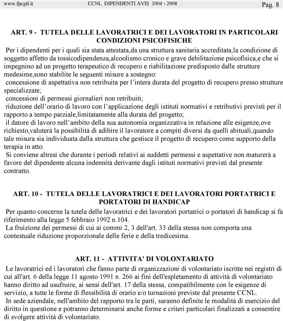 affetto da tossicodipendenza,alcoolismo cronico e grave debilitazione psicofisica,e che si impegnino ad un progetto terapeutico di recupero e riabilitazione predisposto dalle strutture medesime,sono