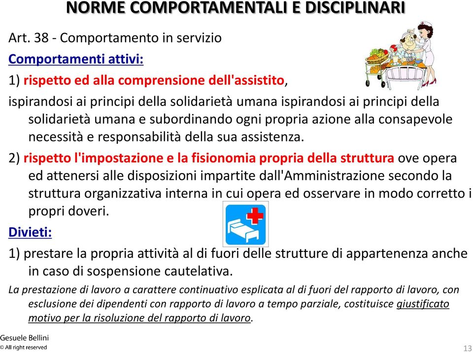 subordinando ogni propria azione alla consapevole necessità e responsabilità della sua assistenza.