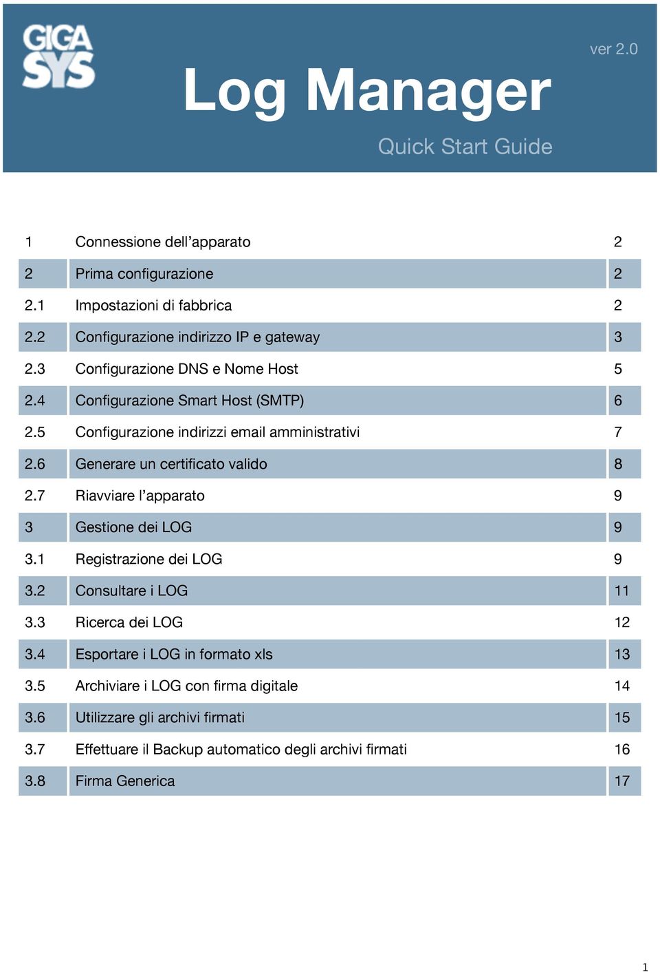 5 Configurazione indirizzi email amministrativi 7 2.6 Generare un certificato valido 8 2.7 Riavviare l apparato 9 3 Gestione dei LOG 9 3.1 Registrazione dei LOG 9 3.