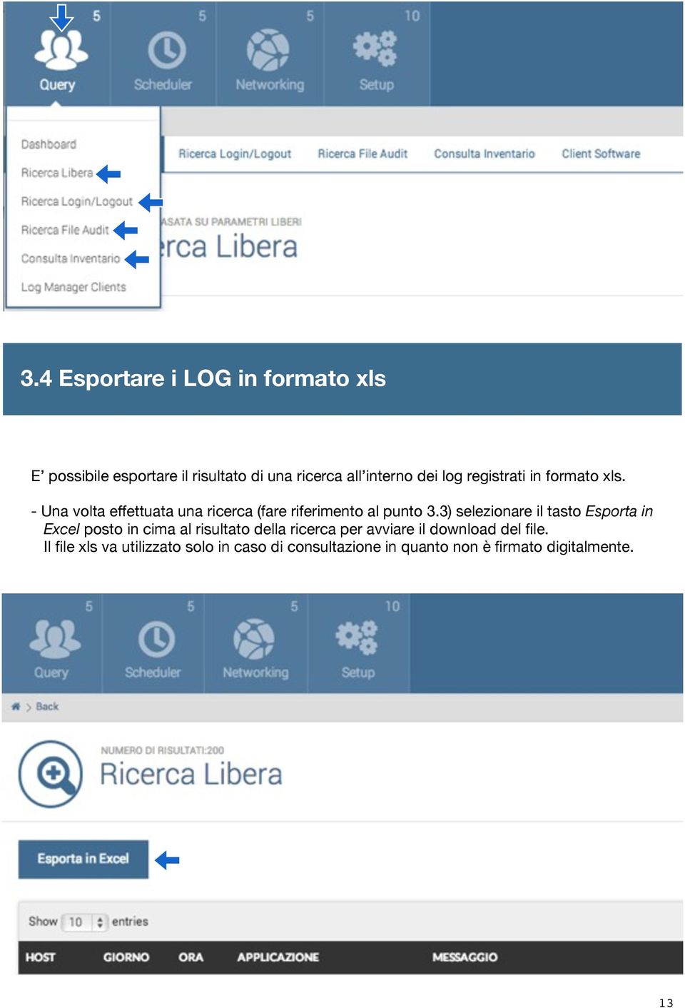 3) selezionare il tasto Esporta in Excel posto in cima al risultato della ricerca per avviare il