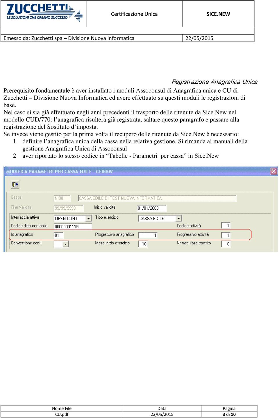 New nel modello CUD/770: l anagrafica risulterà già registrata, saltare questo paragrafo e passare alla registrazione del Sostituto d imposta.